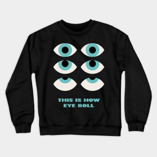 This is How Eye Roll Rolling Eyes Crewneck Sweatshirt